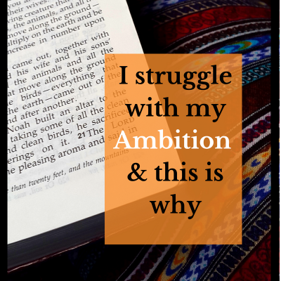 i struggle with my ambition www.gloryafterwards.wordpress.com #reflection #2018 #2017 #hope #God #christian #life